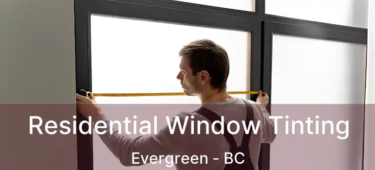 Residential Window Tinting Evergreen - BC