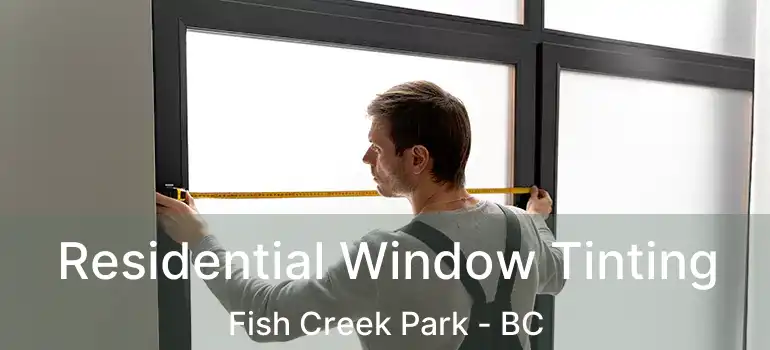 Residential Window Tinting Fish Creek Park - BC