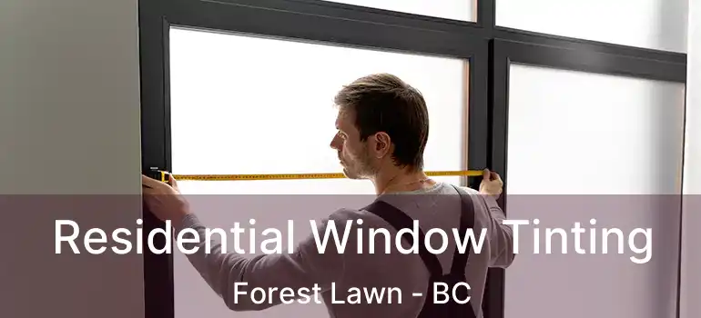 Residential Window Tinting Forest Lawn - BC