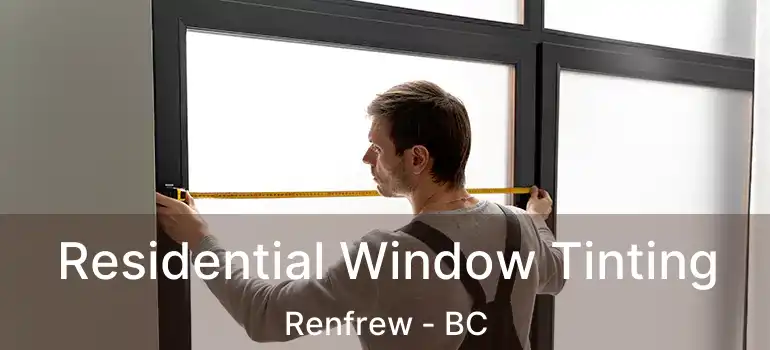 Residential Window Tinting Renfrew - BC