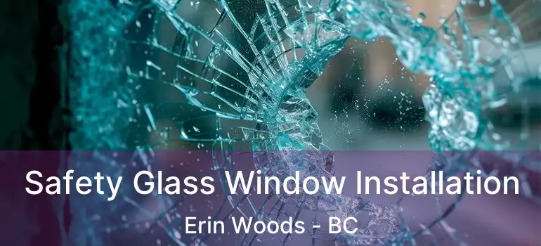 Safety Glass Window Installation Erin Woods - BC