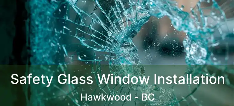 Safety Glass Window Installation Hawkwood - BC