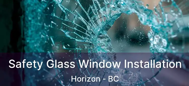 Safety Glass Window Installation Horizon - BC
