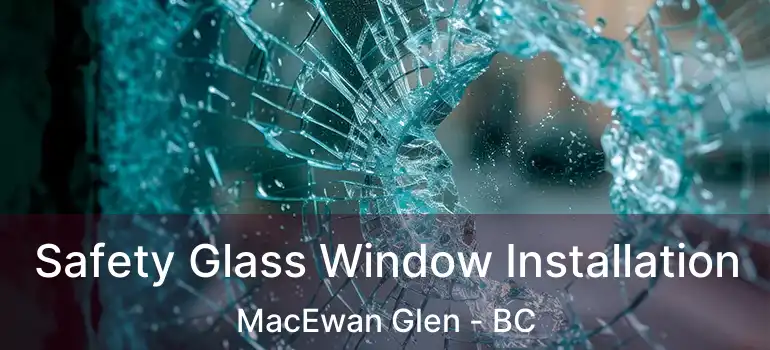 Safety Glass Window Installation MacEwan Glen - BC