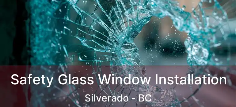 Safety Glass Window Installation Silverado - BC
