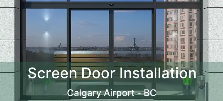 Screen Door Installation Calgary Airport - BC