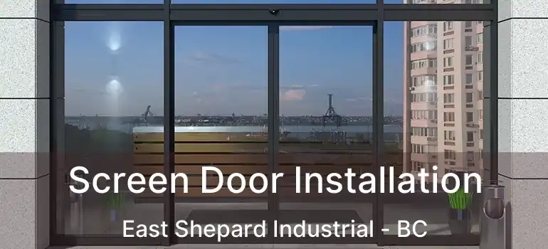 Screen Door Installation East Shepard Industrial - BC