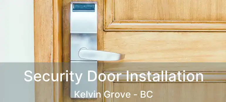 Security Door Installation Kelvin Grove - BC