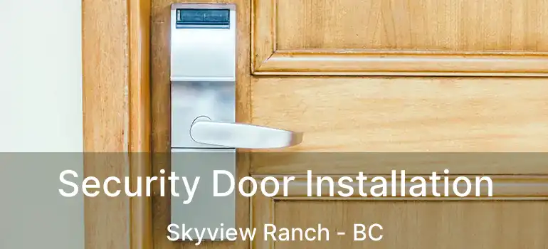 Security Door Installation Skyview Ranch - BC
