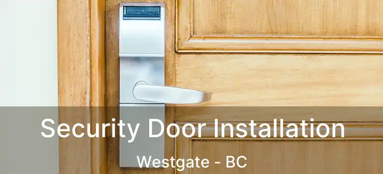 Security Door Installation Westgate - BC