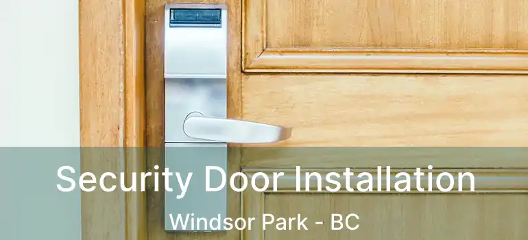 Security Door Installation Windsor Park - BC