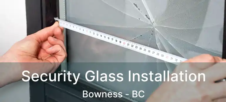 Security Glass Installation Bowness - BC