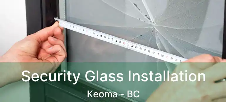 Security Glass Installation Keoma - BC