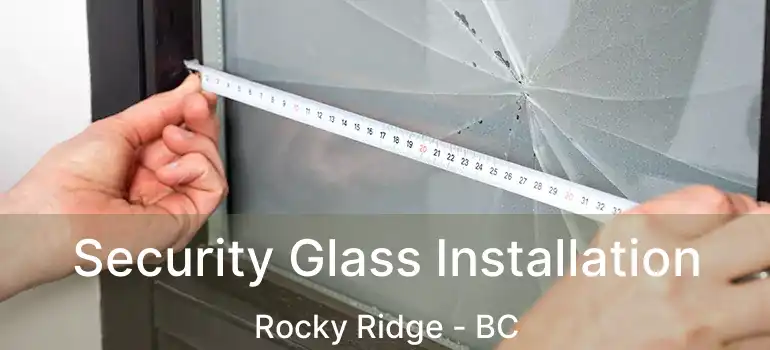 Security Glass Installation Rocky Ridge - BC