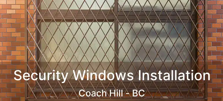 Security Windows Installation Coach Hill - BC