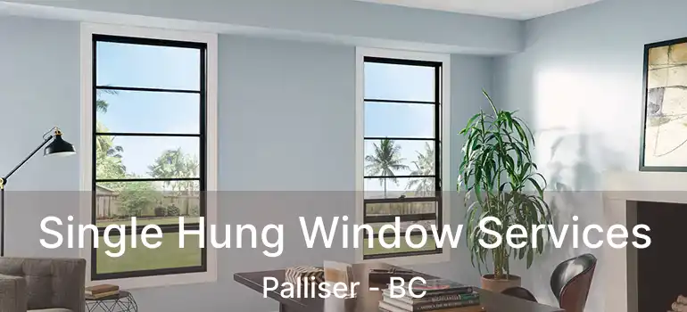 Single Hung Window Services Palliser - BC