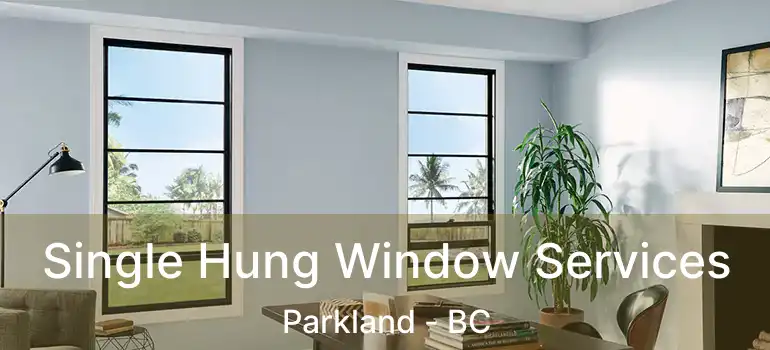 Single Hung Window Services Parkland - BC