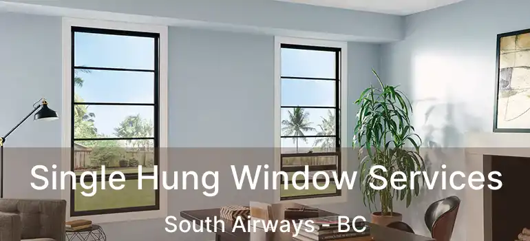 Single Hung Window Services South Airways - BC