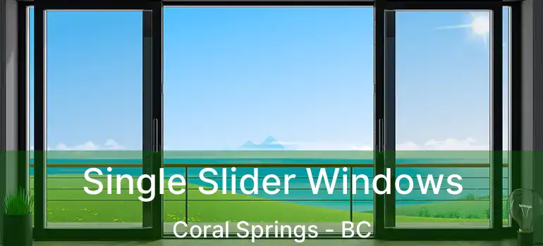 Single Slider Windows Coral Springs - BC
