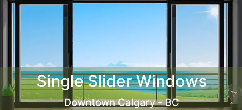 Single Slider Windows Downtown Calgary - BC