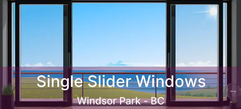 Single Slider Windows Windsor Park - BC