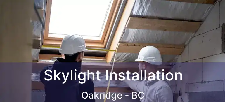 Skylight Installation Oakridge - BC