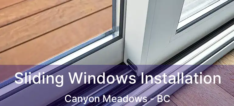 Sliding Windows Installation Canyon Meadows - BC