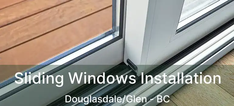 Sliding Windows Installation Douglasdale/Glen - BC