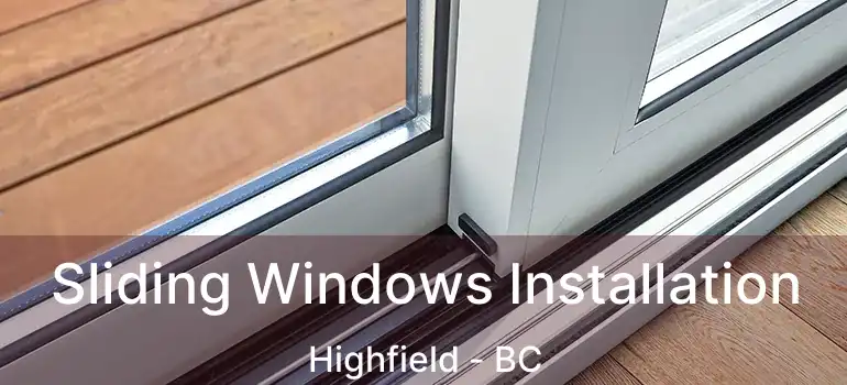Sliding Windows Installation Highfield - BC