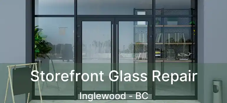 Storefront Glass Repair Inglewood - BC