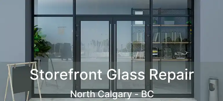 Storefront Glass Repair North Calgary - BC