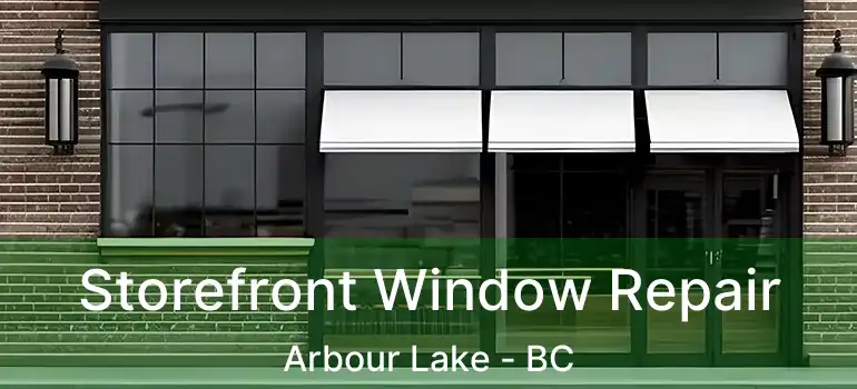 Storefront Window Repair Arbour Lake - BC