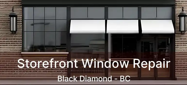 Storefront Window Repair Black Diamond - BC