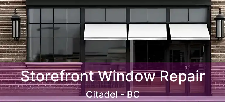 Storefront Window Repair Citadel - BC