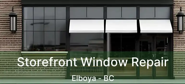 Storefront Window Repair Elboya - BC