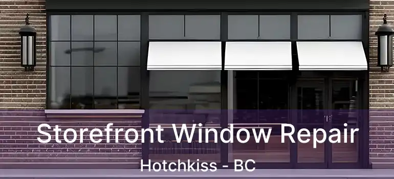 Storefront Window Repair Hotchkiss - BC