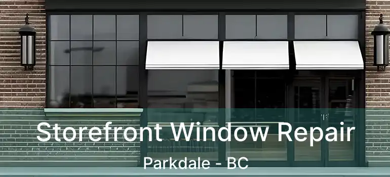 Storefront Window Repair Parkdale - BC