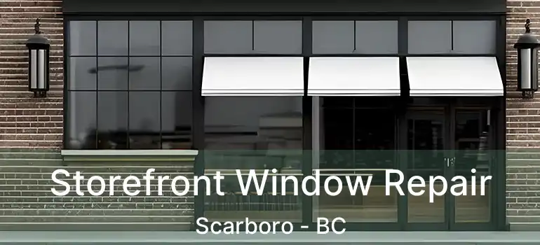 Storefront Window Repair Scarboro - BC