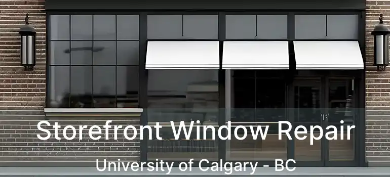 Storefront Window Repair University of Calgary - BC