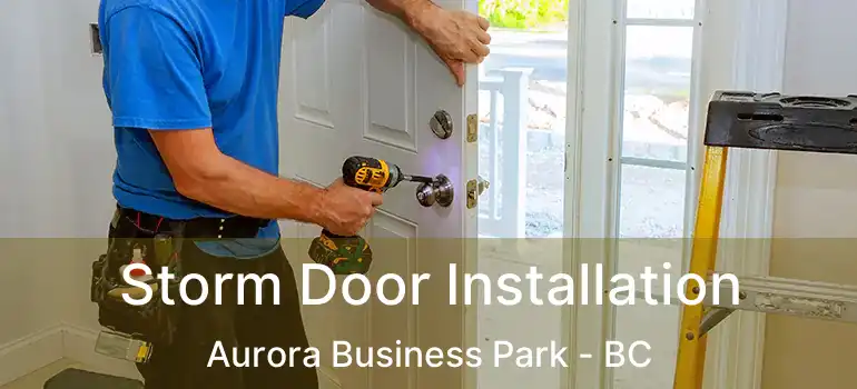 Storm Door Installation Aurora Business Park - BC