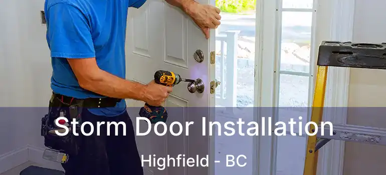 Storm Door Installation Highfield - BC