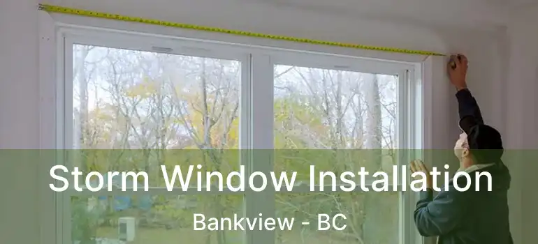 Storm Window Installation Bankview - BC