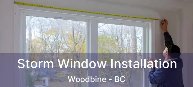 Storm Window Installation Woodbine - BC