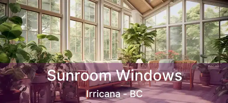 Sunroom Windows Irricana - BC