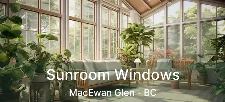 Sunroom Windows MacEwan Glen - BC