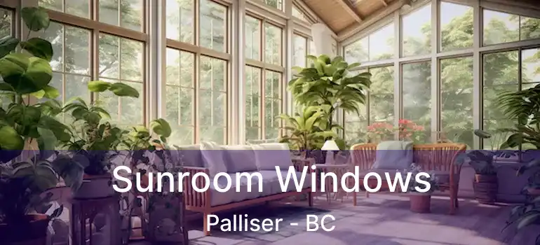 Sunroom Windows Palliser - BC