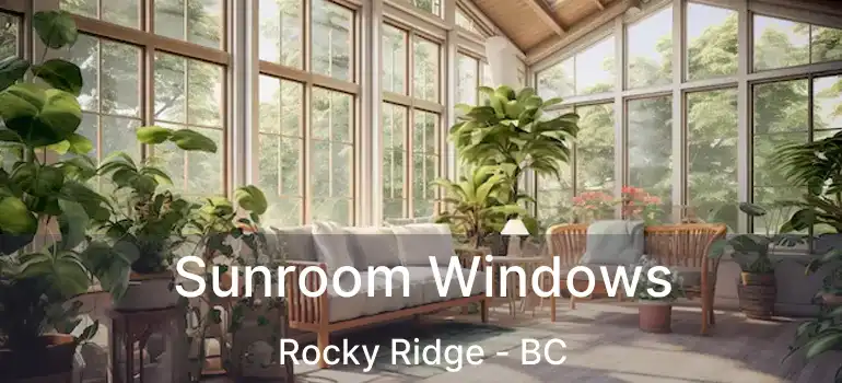 Sunroom Windows Rocky Ridge - BC