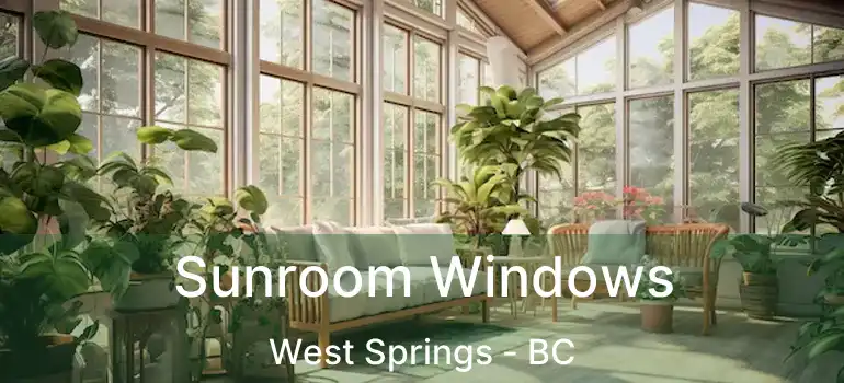Sunroom Windows West Springs - BC
