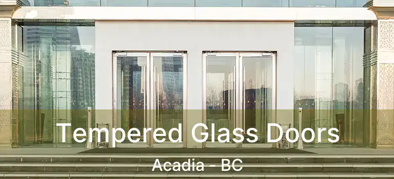 Tempered Glass Doors Acadia - BC
