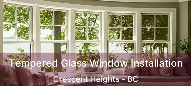 Tempered Glass Window Installation Crescent Heights - BC